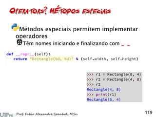 Métodos especiais permitem implementar
operadores
Têm nomes iniciando e finalizando com
 