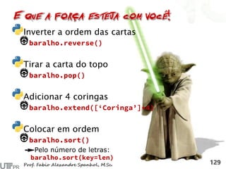 Inverter a ordem das cartas
Tirar a carta do topo
Adicionar 4 coringas
Colocar em ordem
Pelo número de letras:
 