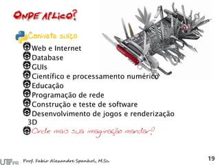 Canivete suíço
Web e Internet
Database
GUIs
Científico e processamento numérico
Educação
Programação de rede
Construção e teste de software
Desenvolvimento de jogos e renderização
3D
Onde mais sua imaginação mandar!
 