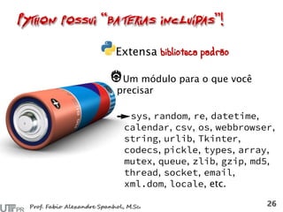 Extensa biblioteca padrão
Um módulo para o que você
precisar
, , , ,
, , , ,
, , ,
, , , ,
, , , , ,
, , ,
, , etc.
 