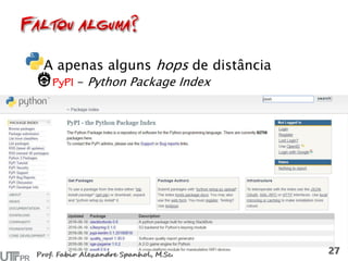 A apenas alguns hops de distância
- Python Package Index
 
