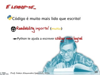 Código é muito mais lido que escrito!
Readability importa! ( )
Python te ajuda a escrever código mais legível
 