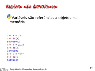 Variáveis são referências a objetos na
memória
 