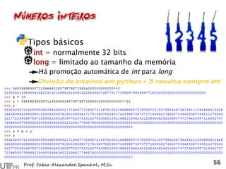 Tipos básicos
int = normalmente 32 bits
long = limitado ao tamanho da memória
Há promoção automática de int para long
 