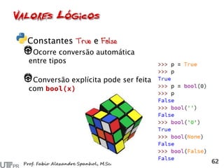 Constantes True e False
Ocorre conversão automática
entre tipos
Conversão explícita pode ser feita
com
 
