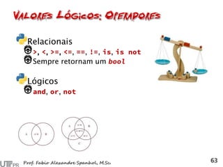 Relacionais
, , , , , , ,
Sempre retornam um
Lógicos
, ,
 