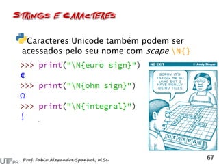 Caracteres Unicode também podem ser
acessados pelo seu nome com scape
 