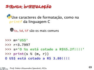 Use caracteres de formatação, como na
da linguagem C
, , são os mais comuns
 