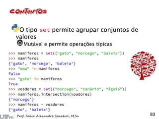 O tipo permite agrupar conjuntos de
valores
Mutável e permite operações típicas
 