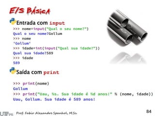 Entrada com input
Saída com print
 