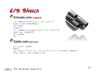 Entrada com input




Saída com print
 
