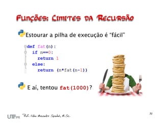 Estourar a pilha de execução é “fácil”




E aí, tentou fat(1000)?
 