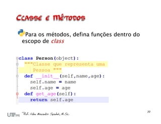 Para os métodos, defina funções dentro do
escopo de class
 