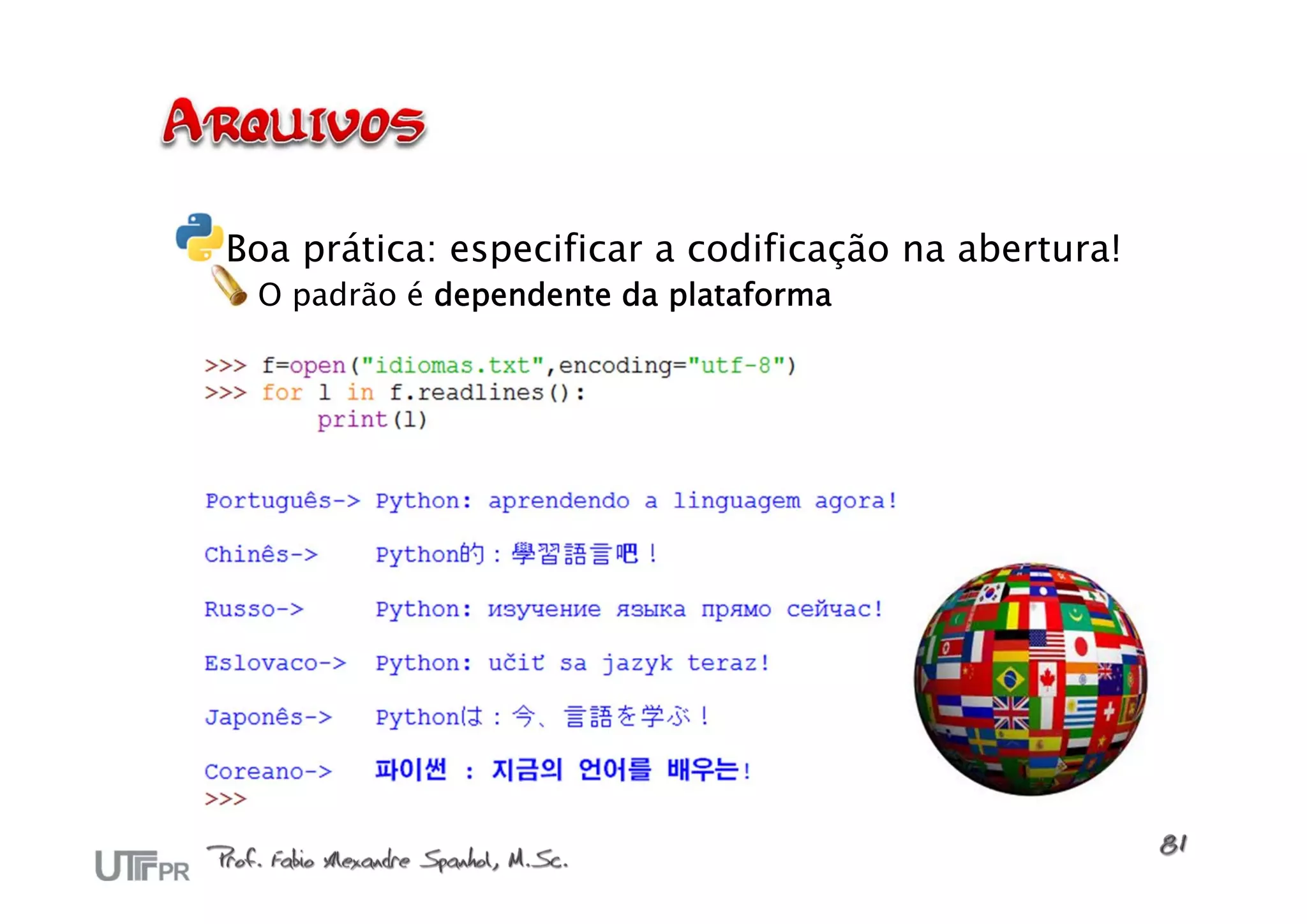 Boa prática: especificar a codificação na abertura!
 O padrão é dependente da plataforma
 