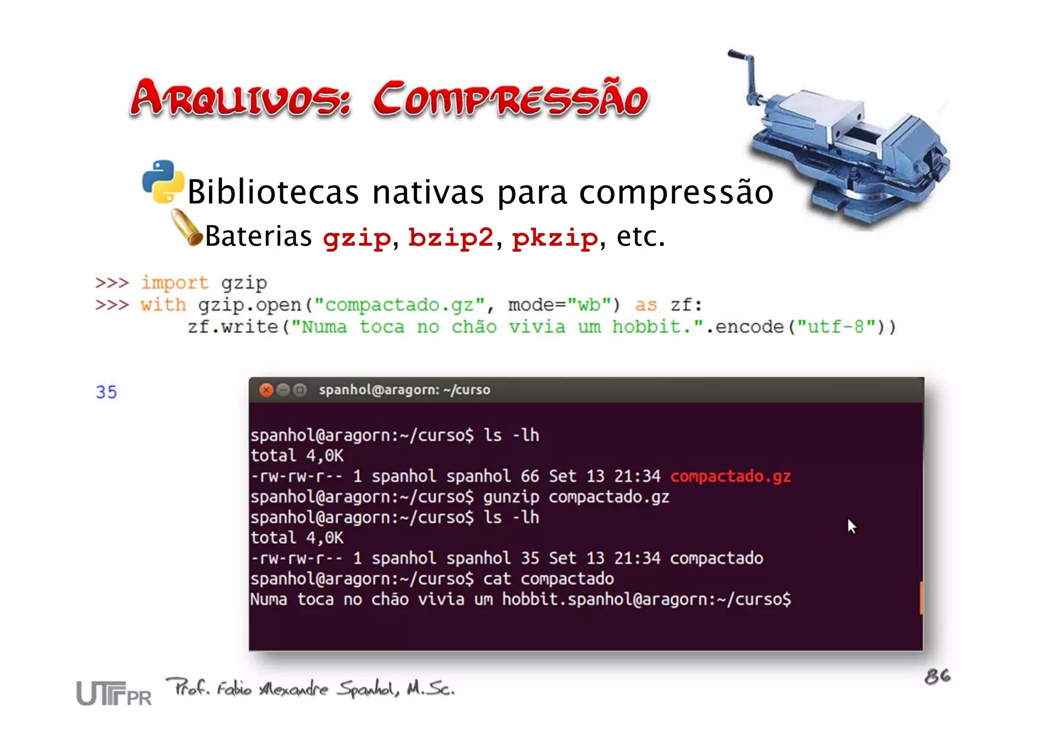 Bibliotecas nativas para compressão
 Baterias gzip, bzip2, pkzip, etc.
 