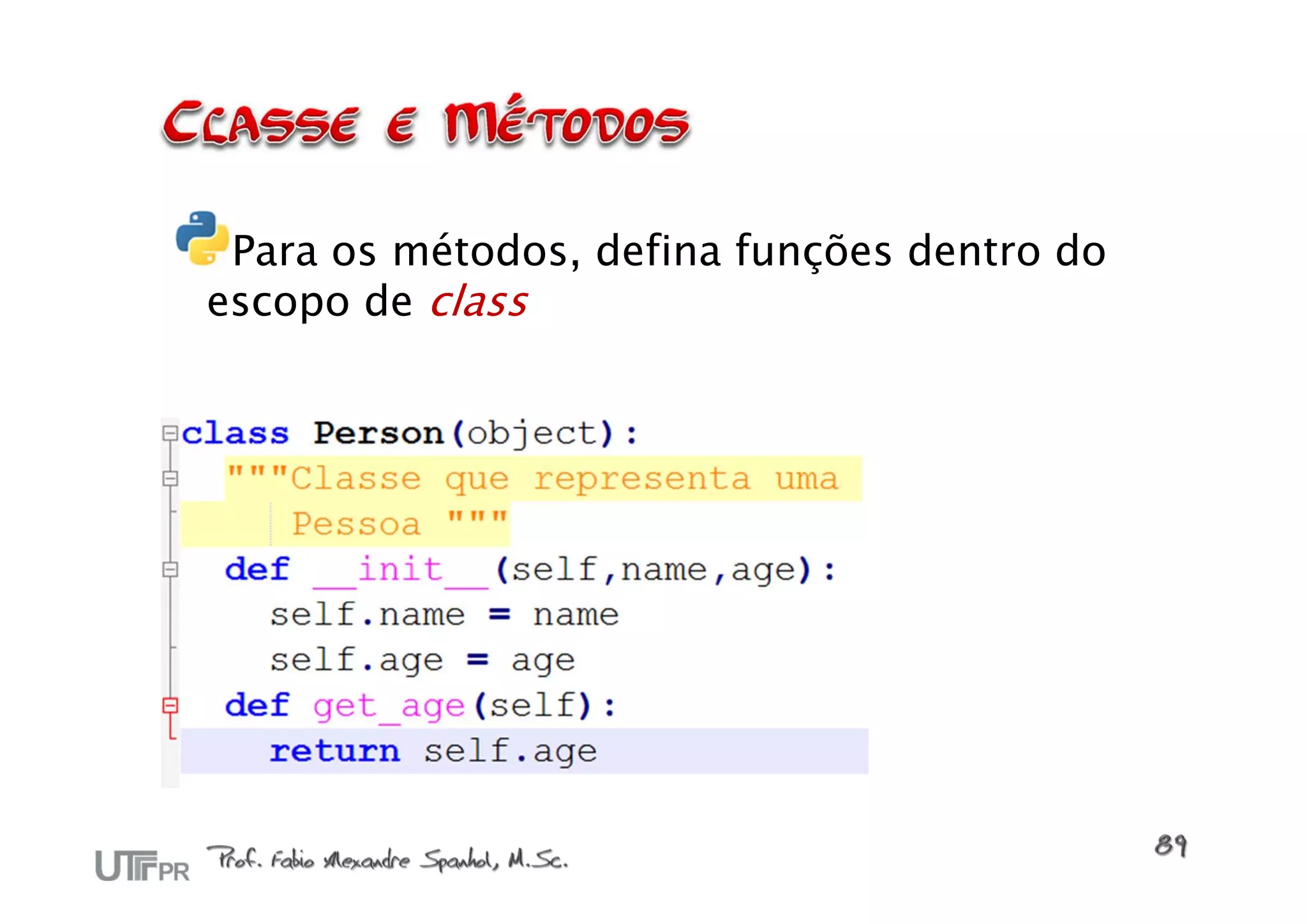 Para os métodos, defina funções dentro do
escopo de class
 