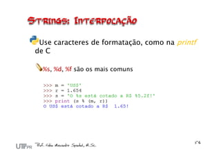 Use caracteres de formatação, como na printf
de C

  %s, %d, %f são os mais comuns
 
