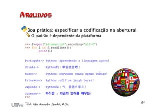 Boa prática: especificar a codificação na abertura!
 O padrão é dependente da plataforma
 