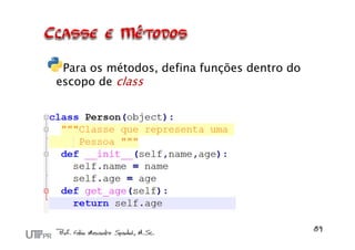 Para os métodos, defina funções dentro do
escopo de class
 