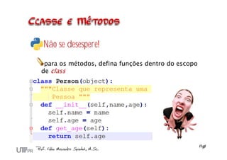 Não se desespere!
para os métodos, defina funções dentro do escopo
de class
 