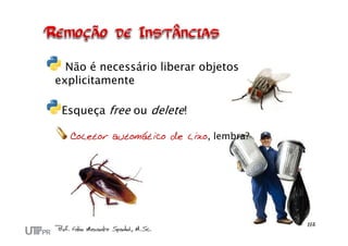 Não é necessário liberar objetos
explicitamente
Esqueça free ou delete!
Coletor automático de lixo, lembra?
 