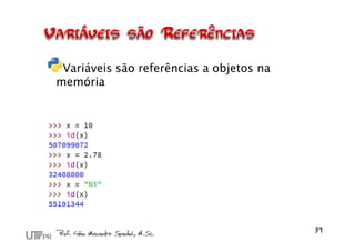 Variáveis são referências a objetos na
memória
 