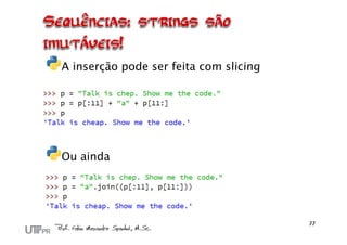 A inserção pode ser feita com slicing
Ou ainda
 