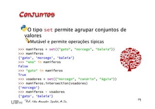 O tipo set permite agrupar conjuntos de
valores
Mutável e permite operações típicas
 