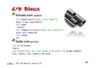 Entrada com input
Saída com print
 