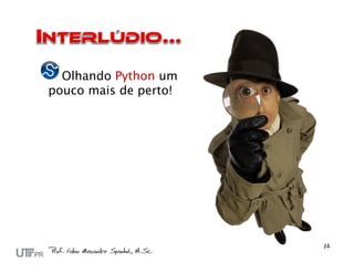 Olhando Python um
pouco mais de perto!
 