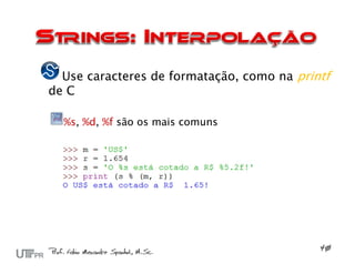 Use caracteres de formatação, como na printf
de C

  %s, %d, %f são os mais comuns
 