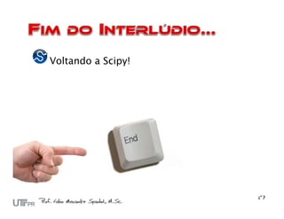 Voltando a Scipy!
 