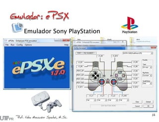 Emulador Sony PlayStation
Prof. Fabio Alexandre Spanhol, M.Sc.
12
 
