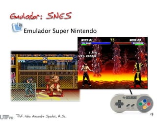 Emulador Super Nintendo
Prof. Fabio Alexandre Spanhol, M.Sc.
13
 