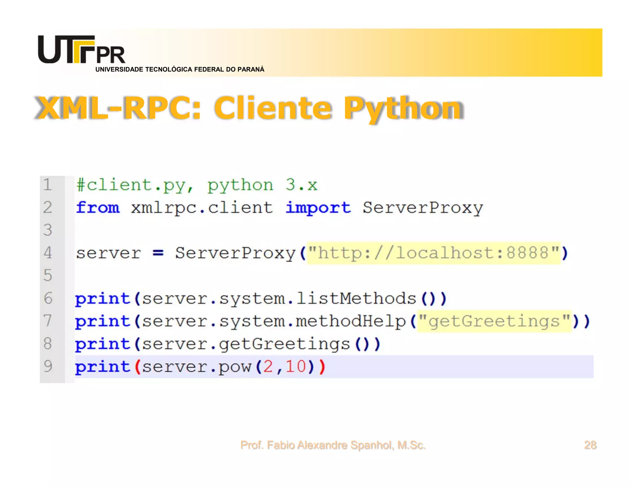 UNIVERSIDADE TECNOLÓGICA FEDERAL DO PARANÁ
XML-RPC: Cliente Python
Prof. Fabio Alexandre Spanhol, M.Sc. 28
 