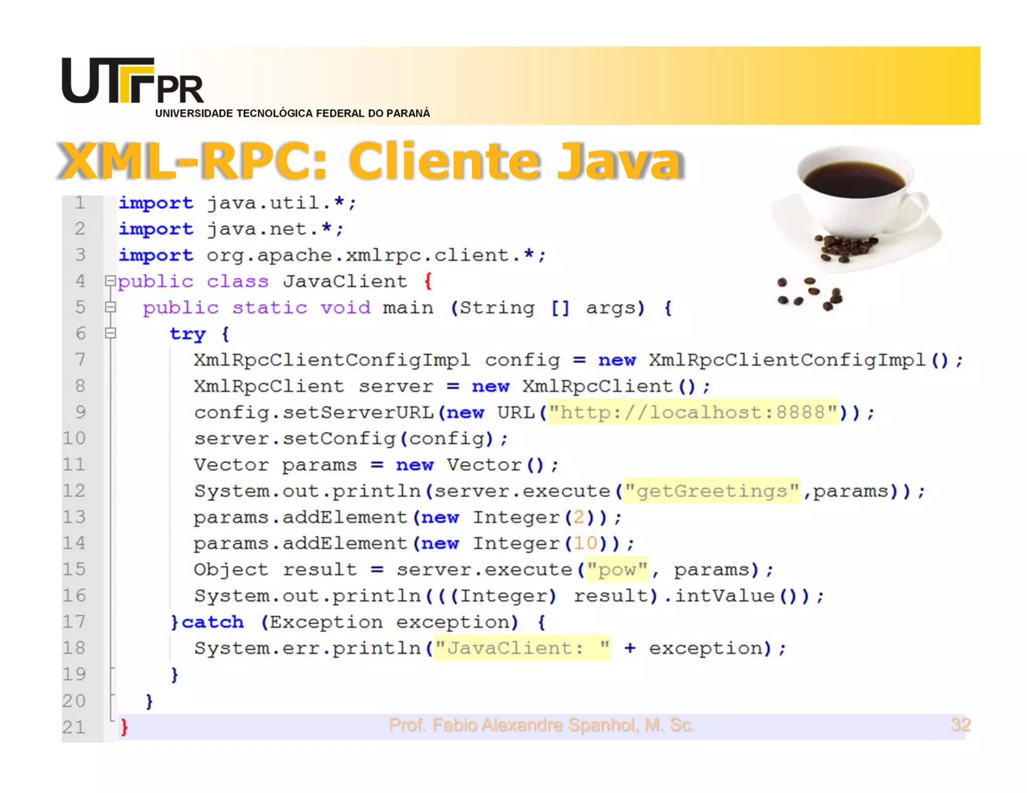 UNIVERSIDADE TECNOLÓGICA FEDERAL DO PARANÁ
XML-RPC: Cliente Java
Prof. Fabio Alexandre Spanhol, M. Sc. 32
 