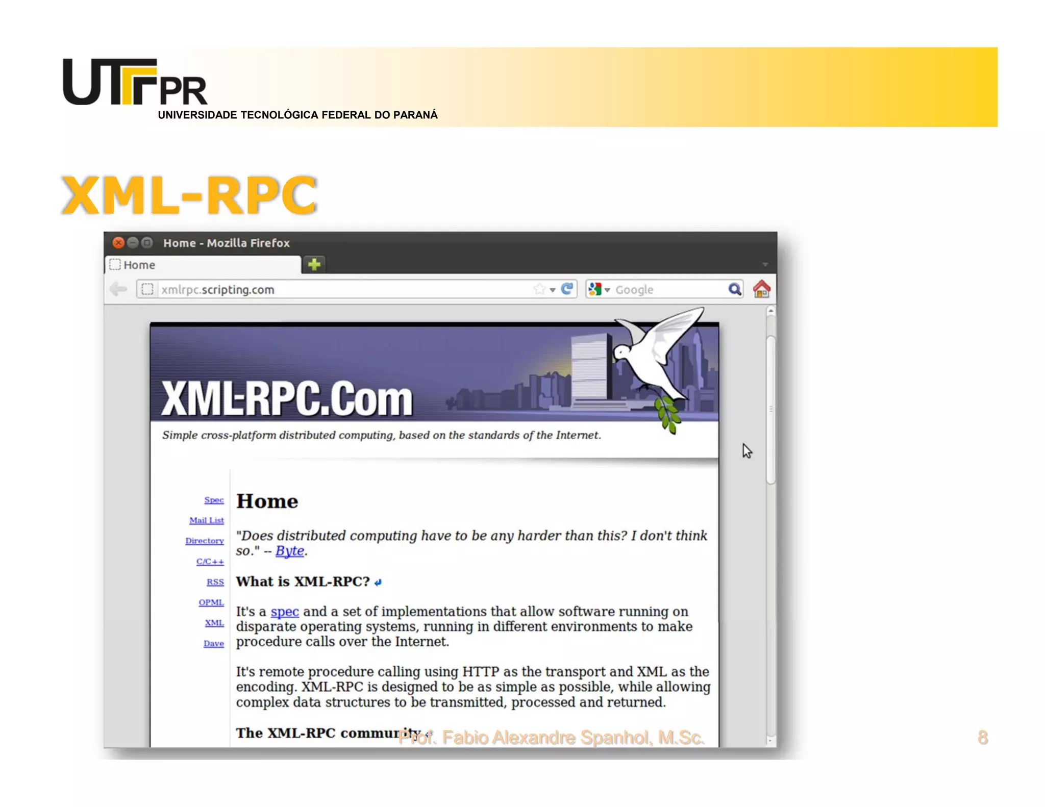 UNIVERSIDADE TECNOLÓGICA FEDERAL DO PARANÁ
XML-RPC
Prof. Fabio Alexandre Spanhol, M.Sc. 8
 