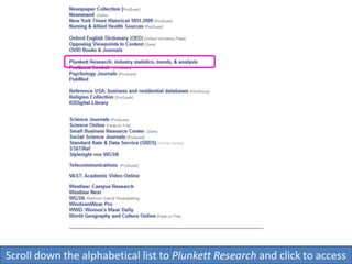Scroll down the alphabetical list to Plunkett Research and click to access
 