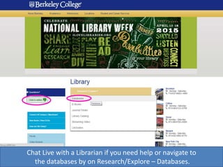 Chat Live with a Librarian if you need help or navigate to
the databases by on Research/Explore – Databases.
 
