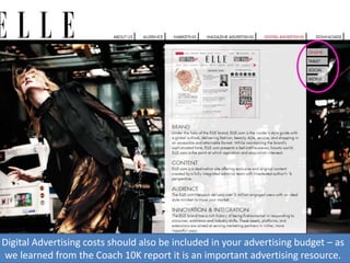 Digital Advertising costs should also be included in your advertising budget – as
we learned from the Coach 10K report it is an important advertising resource.
 
