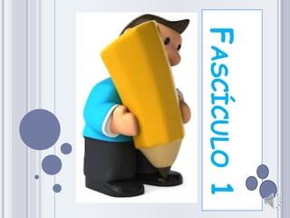 FASCÍCULO 1
 