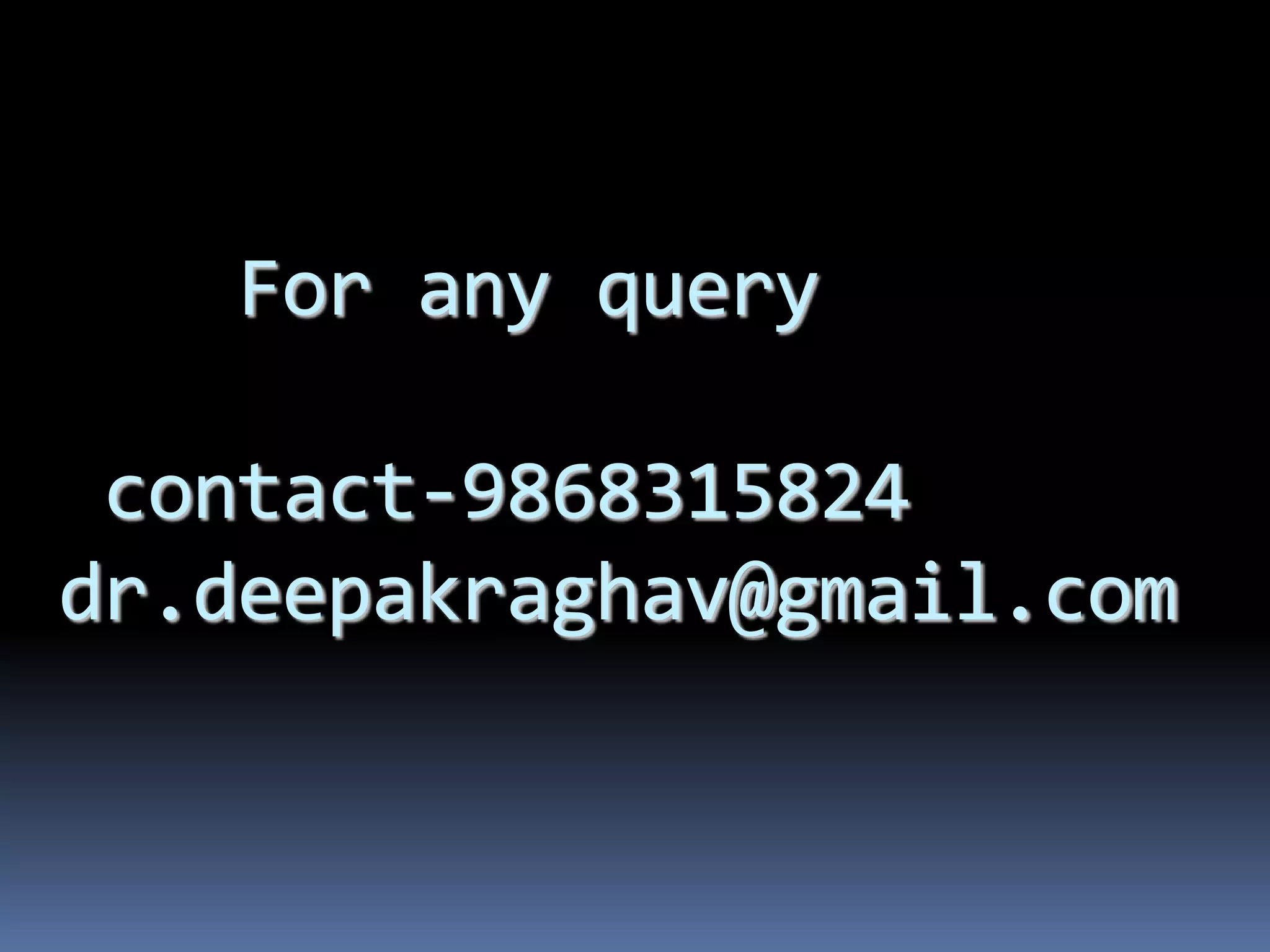 For any query
contact-9868315824
dr.deepakraghav@gmail.com
 