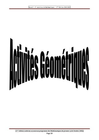Recueil
Recueil
Recueil
Recueil’
’
’
’d exercices
d exercices
d exercices
d exercices’
’
’
’de
de
de
de’
’
’
’Mathématiques
Mathématiques
Mathématiques
Mathématiques’
’
’
’ ’
’
’
’1
1
1
1ère
ère
ère
ère
’
’
’
’Edition
Edition
Edition
Edition’
’
’
’2012
2012
2012
2012-
-
-
-2013
2013
2013
2013
[1ere édition conforme au nouveau programme des Mathématiques du premier cycle Octobre 2006]
Page 20
 