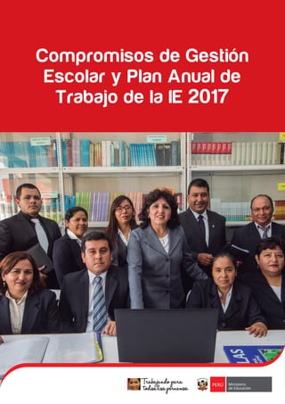 Compromisos de Gestión
Escolar y Plan Anual de
Trabajo de la IE 2017
 