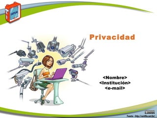 <Nombre>
<Institución>
<e-mail>
Privacidad
 
