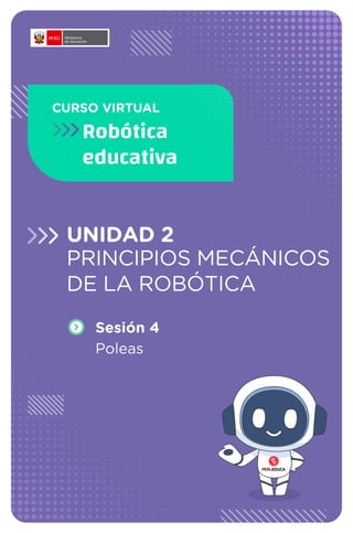 CURSO VIRTUAL
Robótica
educativa
UNIDAD 2
PRINCIPIOS MECÁNICOS
DE LA ROBÓTICA
Sesión 4
Poleas
 