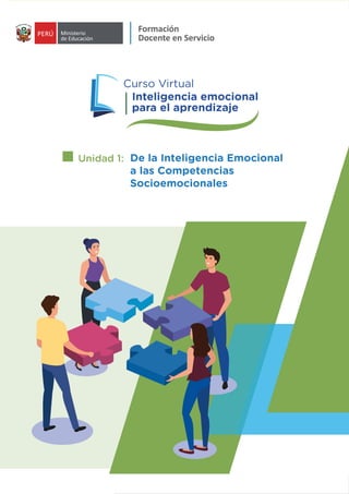 1
Inteligencia Emocional para el Aprendizaje
Formación
Docente en Servicio
Unidad 1: De la Inteligencia Emocional
a las Competencias
Socioemocionales
Inteligencia emocional
para el aprendizaje
Curso Virtual
 