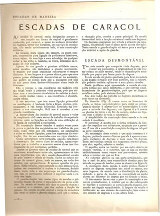 CADAS DE 
de caracol, assim designadas porque 0 
-ado em forma de espiral e geralmente 
r caracol, 0 nome do molusco devorador 
.'. -error dos horteHles, sao um tipo de escadas 
do artisticamente belo, e uma constru<;ao 
_ desta classe slto sempre, ou quase sem- 
'das para liga<;iio de pavimentos interiores, 
, de uma loja a uma sobreloja. de qualquer 
6tao e, tambem, as vez('s, utilizadas na li· 
e dois andares. 
eillT da sua grande e preciosa utilidade nunca, 
:5- - escadas, sao destidadas a grande movimento. o ~ . 0 pOI' estas acanhadas constru<;oes e sempre 
-. . no. A sua largura e a pouca altura, para que uma 
~.::0& possa afoitamente desenvolver-se na ascensa.o, 
- motivo de sobejo para que a passagem pOI' elas 
-'" ao possa fazer desenvolvidamente como seria de 
- ~es-e. 
_-ao e pOl'que a sua constru<;ao em madeira seja. 
-- fnigil como a primeira vista parece, pois que em- 
. ra com 0 movimento circulat6rio de subidas e desci-oscile 
muitas vezes, a sua resistCncia e absoluta- 
=z:;.-e eficaz. 
:na estrutura, que tern como liga<;ao primordial 
~ Siillblagens, e bastante forte e finne, devido, prin- 
'=_ente, it sua forma helicoidal. Estudada em por- 
:=- c;:- a sua constru<;ao, facil nos e conceber a sua 
__.2 .e resistencia. 
- sen,oltura das escadas de caracol marca 0 valor 
in aria civil neste sector de trabalho de sequencia 
~__- .ia onde as liga<;~es ao todo de uma edifica<;ao s6 
~2 ::"azemde pavimento a pavimento. 
- constrn<;ao destas escadas e muitas vezes posta 
,a & pericia dos carpinteiros em trabalbos de pre-como 
estes que ora estudamos. As samblagens 
- as demais liga<;~es, para boa seguran<;a da cons· 
0, em de ser executadas com urn rigor absoluto. 
acentuitrnos anteriorrnente, quando estudamos 
l;ao dos outros tipos do escndas, agora repe· - 
o trabalho a executar nestas obras tem for-e 
ser mnitissimo perfeito. 
;"'e 0 tipos de escadas de camcol que se 
cr::;::£:;;x:.==: ZcC-::n.almlenetnetre n6s, apresentamos os tres 
-- 5. que ao: escada desmontavel, escada 
:? 'ZCllda de bomba. Todos os outros sis- 
, mai;:; ou menos, em volta dos 
0:. E apenas questao de pro-ec'almente 
os dois ultimos tipos, 
i !Jlesa e a francesa, ficando 
:e'=O ran~ no guarda-chapim, 
=-'::2_ '01' e superior onde a es- 
. os de e caJas a pri- 
. ~e ·e de perna exte- 
!!llarda-chapins: 
:: a fun<;ao de 
_~ a armauura 
_ e a coluna, 
CARACOL 
o chamado pwo, recebe a parte principal. Na escada 
desmontlwel toda a fun<;ao estrutural reside nos degraus. 
Os degraus completam pOI' si toda a armagao da cons-trugao, 
constituindo base e pleno apoio na sua elevagao . 
Nesta escada 0 guarda-chapim s6 serve para a sua liga-gao 
exterior e apoio da guarda. 
TEM esta escada que comporta vinte degraus, para 
vencer urn pavimento, a originalidade de nao con-teI' 
coluna ou pilar central, sendo 0 chamado piao cons-tituido 
pOl' pegas que fazem parte do degrau. 
- E esta escada de planta quadrada, para ficar encostada 
a um lingulo formado pOI' duas paredes, mas a constru- 
<;ao poderia tambem aplicar-se a uma planta circular. 
Neste problema aqui apresentado a escada s6 com-porta 
pernas nos lados exteriores, e que servem simul-taneamente 
de guardas-chapins, pois que os degralls 
entalham nelas, pelo sistema frances. 
Nos dois lados das paredes os degraus encastram os 
seus topos na alvenaria. 
No desenho (Fig. 3) vemos como se levantam da 
planta as linhas perpendiculares para obter -as pernas- 
-guarda-chapins e marcar-lhes as concavidades a abrir 
llara a entrada dos degraus; nas figuras 4- e [) vemos 
as plantas do inicio e do fim da escada, ambas em liga-gao 
com 0 algado de toda a construgao. 
A simplicidade da construgao desta escada e do seu 
estudo e manifesta. o pormenor X mostra-nos a forma ordinaria da liga-gilo 
dos espelhos aos cobertores, enquanto que 0 pOl'me-nor 
Z nos da a constituic;ao completa do degrau tal qual 
se de,-e construir. 
Na construgao desta escada 0 que mais interessa e 0 
degrau, podendo mesmo dizer-se que ela e apenas 0 con-junto 
exclusivo de degraus e mais nada. Os dpgraus 
desta curiosissima escada sao compostos pOl' trt's pegas, 
que sao : espelho, cobe1'to1' e tambo1'. o espelho entra no tambor pOI' um sl,Ilco aberto no 
sentido vertical, e 0 cobertor, que se liga ao espelho 
ordin/triamente como vemos nos pormenores, assenta 
sobre 0 tambor em que se fha. 
No cobertor abre-se na sua parte arredondada, qne 
faz 0 anel do piao, uma concavidacle circular para dar 
entrada ao perne do tambor, como se observa na figura 5. 
A montagem desta escada e muito pratica. Basta ir 
pondo os degraus completos uus sobre os outros, nos 
seus lugares, de acordo com a distribuigao da planta, 
enfiando 0 pe1'ne do tambor na concavidade ou meclla 
aberta no cobertor do degrau que vai ficando a baixo. o travamento faz-se com 0 peso da construgao e au-menta 
gradualmente, a medida que se VaGsobrepondo 
os degraus e assentando as pernas-guarda-chapins, for" 
mando um ungulo emmalhetndo. A largura da escada e 
indiferente ao seu sistema de constru<;ao, bem como 0 
seu numero de degraus e a sua altura total. 
 