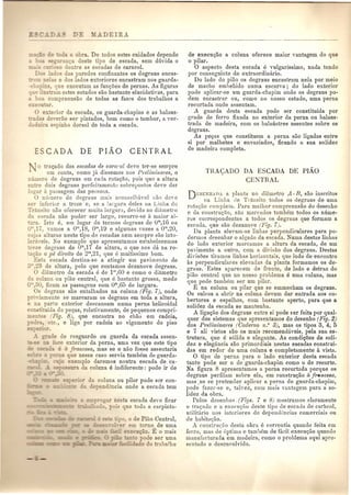 a obra. De todos estes cuidados depende 
_ ~-~ c;a de te tipo de escada, sem duvida 0 
." -: 50 dentre as escadas de caracol. 
-5 > do das paredes confinantes os degraus encas- 
:;e~a e dos lados exteriores encastram nos guarda- 
-c ll_; que executam as fun<:<Jesde pern~s. ~s £guras 
e . ustram estes estudos sac bastante elucldativas, para 
- oa compreensao de todas as fasrs dos trabalhos a 
exeCUiar. 
exterior da escada, os guarda-chapins e as balaus-ae, 
erao ser pintados, bem como 0 tambor, a ver- 
_ eim e pinha dorsal de toda a escada. 
~0 tra<:ado das escadas de ca1'a"ol deve ter-se sempre 
em conta, como j£Ldissemos nos Preliminares, 0 
numero de degraus em cada rota<:ao, pois que a altura 
entre dois degraus perfeitamentu sobre11ostos deve dar 
JuO'ar it passagem das pessoas. o numero de degl'HUS mals aconselhilvel !litO dove 
_e inferior a treze e, se a !argura doles ua Linha de 
Transito nao ofere eel' muita largura, devido ao di:bnetro 
da e eada nao poder ser largo, recorre-se a maior al-l 
ra. Isto e, em lugar de tennos degraus de O"J, 16 ou 
om 17, vamos a om,18, 01ll,19 e algumas ,ezes a 0'11,20, 
cujas alturas neste tipo de escadas nem sempre sac into- 
Jerheis. No exemplo que apresentamos estabeleeemos 
rreze degraus de om,17 de altura, 0 que nos da na 1'0- 
31;aO0 pe direito de 2'",21, que e muitissimo born. 
E ta escada destina-se a atingir um pavirnento de 
.23 de altura, pelo que contamos dezanove degraus ... o diametro cia eseada e de 11ll,60 e como 0 diametro 
da coluna ou piao central, que e bastante grossa, mede 
o ,30, ficam as passagens com 01ll,65 de lm'gura. o degraus sao entalhados na coluna (Fig. 7), onde 
rcnamente se marcaram os degraus em toda a altura, 
e na parte exterior descansam Duma perna helicoidal 
co i uida de pe<:as, relativamente, de pequenos compri- 
_e 0 (Fig. 8), que encastra no chao em cadeia, 
a, etc., e liga pOI' cadeia ao vigamento do piso 
E. ·or. 
<:~ade de resguardo ou guarda da escada assen- 
- -s:? ::a : ce exterior da perna, uma vez que este tipo - e a francesa, mas se 0 nao fosse assentaria 
~e__a que nesse caso sel'via tambem de guarda- 
~o exemplo daremos noutra escada de ca· 
_ -"'. essura da coluna e indiferente: po de ir de 
da coluna ou pilar pode SOl'con-e 
endencia onde a eseada tem 
nesta escadadeye ficar 
.oi que toda a carpinta- 
_ .;; _=- --' 0, 0 de Piao Central, _":2i em tomo de uma 
:...exec «<8-0. E 0 mais 
·0 pode ser uma 
:' do :l.ha1ho 
de execu<:ao a coluna oferece maior vantagem do que 
o pilar. o aspecto desta escada e vulgarissimo, nada tendo 
pOI' conseguinte de extraordinario. . 
Do lado do piao os rlegraus encastram nela pOI'melO 
de macho embebido numa esearva; do lado exterior 
pode aplicar-se um guarda-chapim onde os degraus po-dem 
encastrar ou, como no nosso estudo, uma perna 
recortada onde assentam. 
A gllarda desta escada pode ser constituida pOI' 
grade de ferro fixada no exterior da perna ou balaus· 
trada de madeira, com os balaustres assentes sabre os 
degraus. 
As pe<:as que constituem a perna SiLOligadas entre 
si pOI' malhetes e envaziado~, ficando a sua solidez 
de madeira completa. 
TRA~ADO DA ESCADA DE ~Ao 
CENTRAL 
DESEKHADA a planta DO diilmetro A- il, sao inscritos 
lIa Linha de Transito todos os c1egraus de lima 
rotac,:ao completa. Para malhor compreens1io do deseuho 
e da coustruc,:fio, sao marcados tambem todos os UlIme-ros 
correspondentes a todos os degraus que formam a 
esctllla, que sao dezanove (Fig. 7), 
Da plauta elevam-se linhas perpendiculares para po-dermos 
desenhar 0 alado da escada. Numa destas linbas 
do lado exterior marcamos a altura da escada, de um 
pavimonto a outro, com a divis1io dos degraus. Destas 
divis<Jes tiramos linbas horizontais, que indo de encontro 
as perpendiculnres elevadas da planta formamos os de-graus. 
Estes aparecem clfl frente, de lado e detraz do 
pino central que no nos so problema e uma coluna, mas 
que pode tambeOl ser um pilar. 
E na colnna ou pilar que se emmecham os degl'aus. 
Os sulcos a abrir na coluna devem dar entrada aos co-bertores 
e espelhos, com bastante aperto, para que a 
solidez da escada se mantenba. 
A ligac;ao dos degraus entre si pode ser feita pOI'qual-quer 
dos sistemas que apresentamos do desenho (Fig. 2) 
dos P1'el1'minal'es (Caderno n.O 3), mas os tipos 3, 4, 5 
e 7 ali - vistos sao os mais recomendn,Yeis, pela sua es-trutura, 
que e s6lida e elegante. As condi~<Jes de soli· 
dez e elegancia sao primordiais nostas escadas construi-das 
em redor de uma coluna e eompletamente a vista. o tipo de perna para 0 lado exterior desta escada 
tanto pode ser 0 de guarda-chapim como 0 de recorte. 
Na fiO'ura 8 apresentamos a perna recortada pOl'que os 
degra~s perfilulll sobre ela, em constru<:ao it .f1·«ncesa, 
mas se se pretender aplicar a perna de guarda-ehapiru, 
pod~ f~lZel'-See, tah-ez, com mais nmtagem para a so-lidez 
da obra. 
Pelos desen!J05 _(Pigs. 7 e 8) moslramos claramente 
o tr1lnJo e a exocll(,;110deste tipo de escada de carlleol, 
utilitlLrio nos iutoriores de depenJencias comorciais ou 
de habit<l~ao. 
A constrll<;ao desta obl'a e correntia quando feita em 
ferro, mas de l)ptilllu 0 tamlJem de f[tcil execu<:ao quando 
m8nuf'ucturada om madeira, como 0 problema aqui apre-sontudo 
e descll-ol vido. 
 