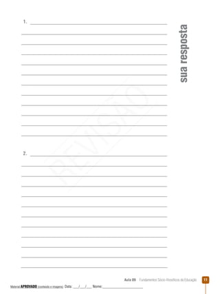 Aula 09  Fundamentos Sócio-filosóficos da Educação 11
suaresposta
1.
2.
REVISÃO
Material APROVADO (conteúdo e imagens) Data: ___/___/___ Nome:______________________
 